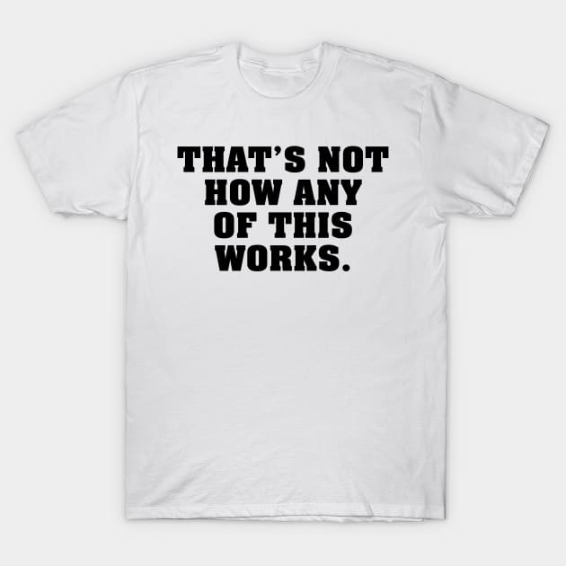 That's Not How - Black T-Shirt by BigOrangeShirtShop